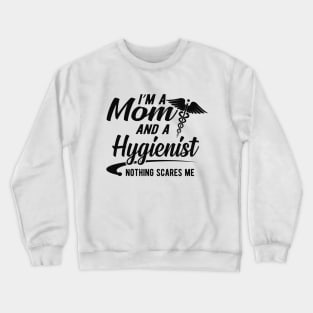 Mom and Hygienist - I'm a mom and a hygienist nothing scares me Crewneck Sweatshirt